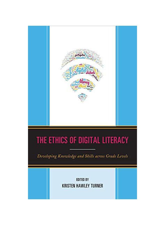 The Ethics Of Digital Literacy: Developing Knowledge And Skills Across Grade Levels hardcover english - 12 January 2020 