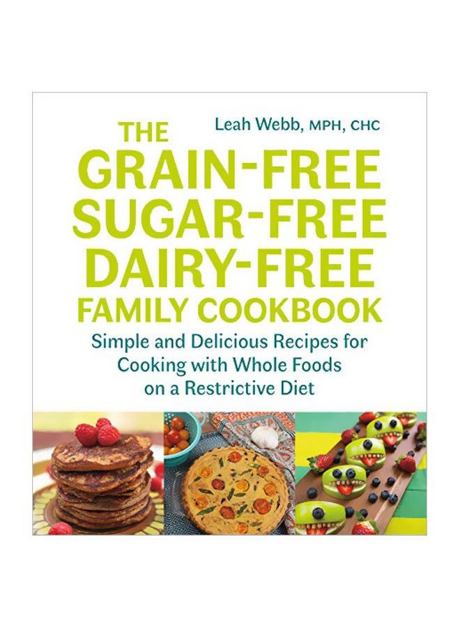 The Grain-free, Sugar-free, Dairy-free Family Cookbook: Simple And Delicious Recipes For Cooking With Whole Foods On A Restrictive Diet paperback english - 15-Apr-19 