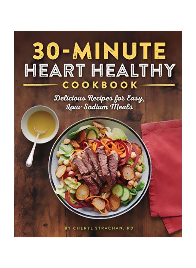 The 30-minute Heart Healthy Cookbook : Delicious Recipes For Easy, Low-Sodium Meals paperback english - 24-Sep-19 