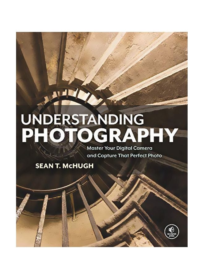 Understanding Photography : Master Your Digital Camera And Capture That Perfect Photo Paperback English by Sean McHugh - 07-Jan-19 