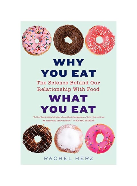 Why You Eat What You Eat : The Science Behind Our Relationship With Food Paperback English by Rachel Herz - 43473