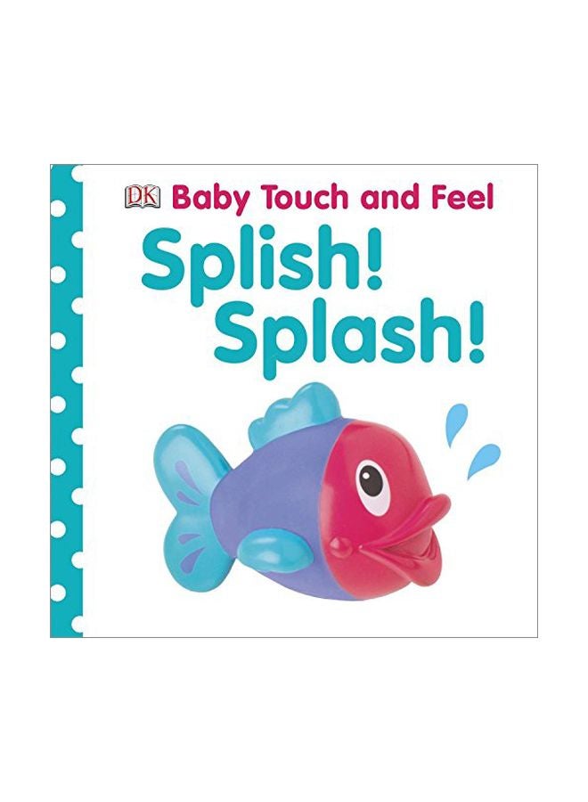 Baby Touch And Feel Splish! Splash! Board Book English by BABY TOUCH & FEEL - 41260