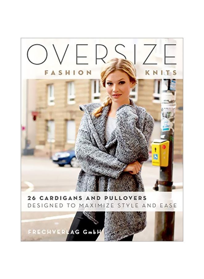 Oversize Fashion Knits: 26 Cardigans And Pullovers Designed To Maximize Style And Ease paperback english - 01-Nov-18