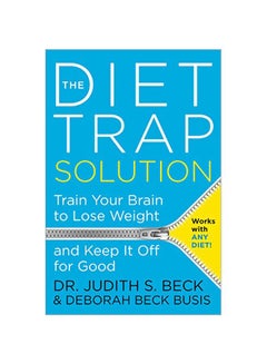 The Diet Trap Solution: Train Your Brain To Lose Weight And Keep It Off For Good Paperback English by Judith S. Beck - 02-May-17