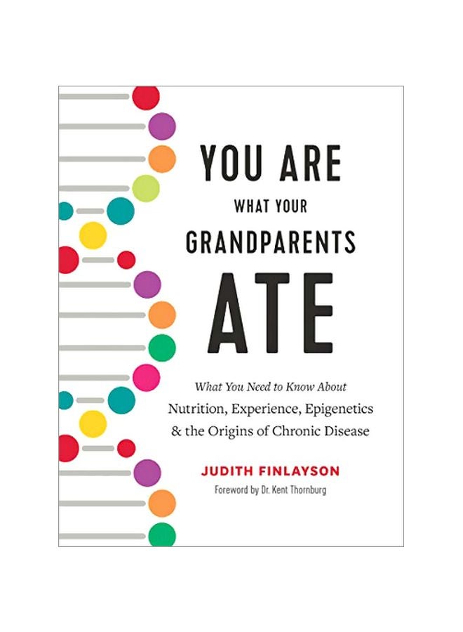 You Are What Your Grandparents Ate: What You Need To Know About Nutrition, Experience, Epigenetics And The Origins Of Chronic Disease hardcover english - 01-Mar-20 