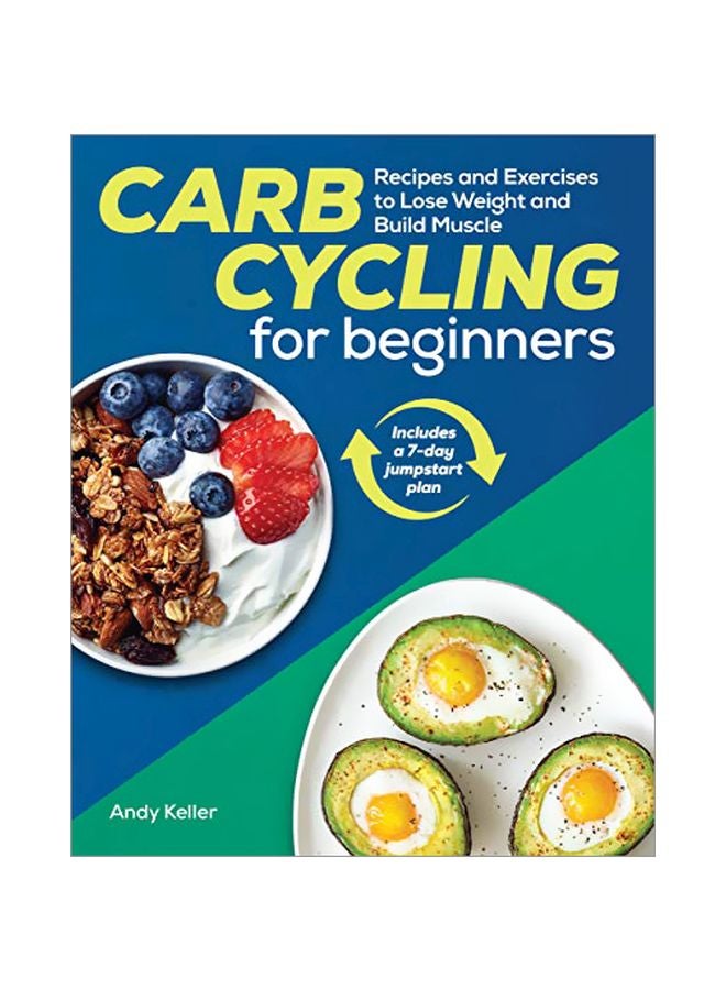 Carb Cycling For Beginners: Recipes And Exercises To Lose Weight And Build Muscle Paperback English by Andy Keller - 29-Oct-19 