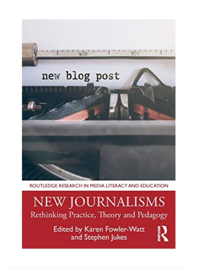 null - New Journalisms: Rethinking Practice Theory And Pedagogy Paperback English by Edited by Karen Fowler-Watt, Edited by Stephen Jukes - 43678 - Image 1