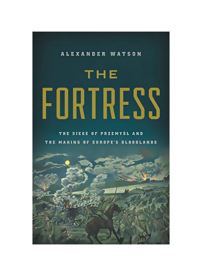 The Fortress: The Siege Of Przemysl And The Making Of Europe's Bloodlands hardcover english - 25-Feb-20