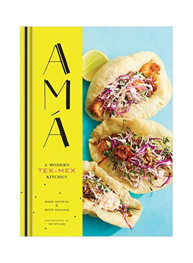 AMA: A Modern Tex-Mex Kitchen Hardcover English by Josef Centeno - 01-Oct-19 