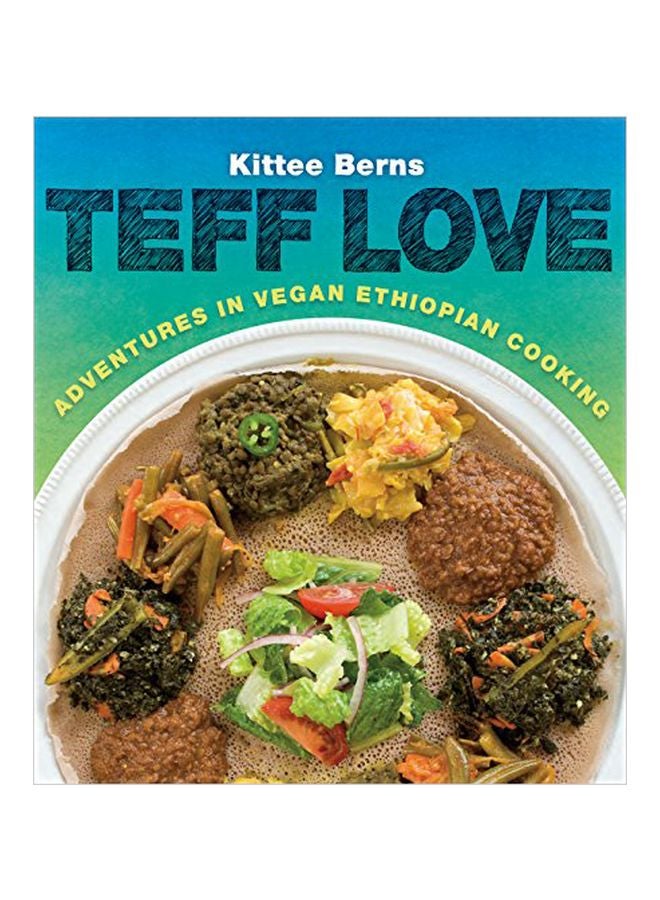 Teff Love: Adventures In Vegan Ethiopian Cooking Paperback English by Kittee Berns - 42047 