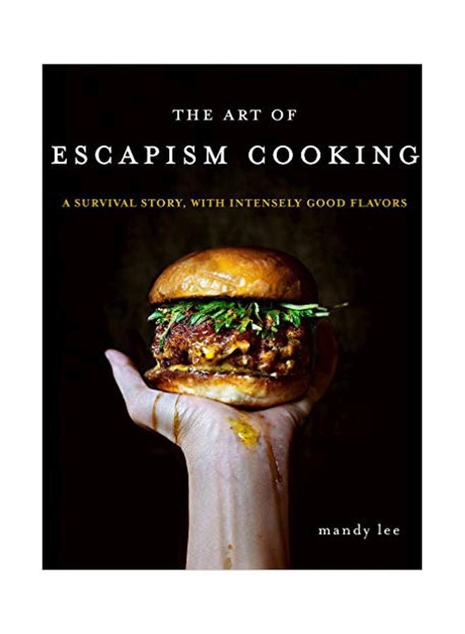 The Art Of Escapism Cooking: A Survival Story, With Intensely Good Flavors Hardcover English by Mandy Lee - 43759 