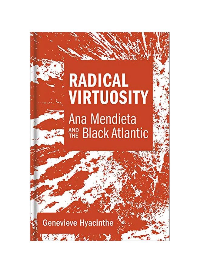 Radical Virtuosity: Ana Mendieta And The Black Atlantic hardcover english - 29-Oct-19
