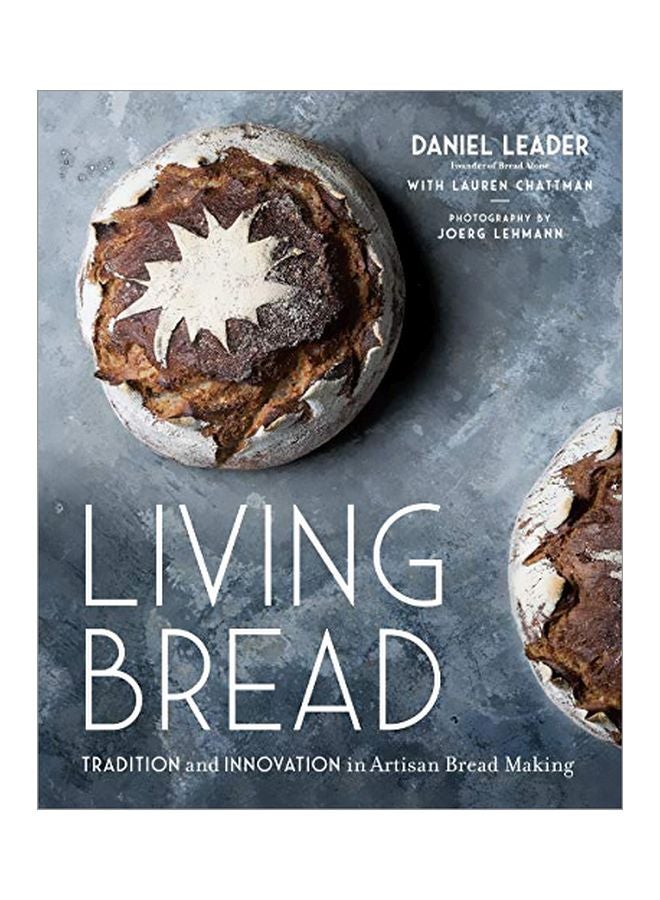 Living Bread: Tradition And Innovation In Artisan Bread Making Hardcover English by Daniel Leader - 43741