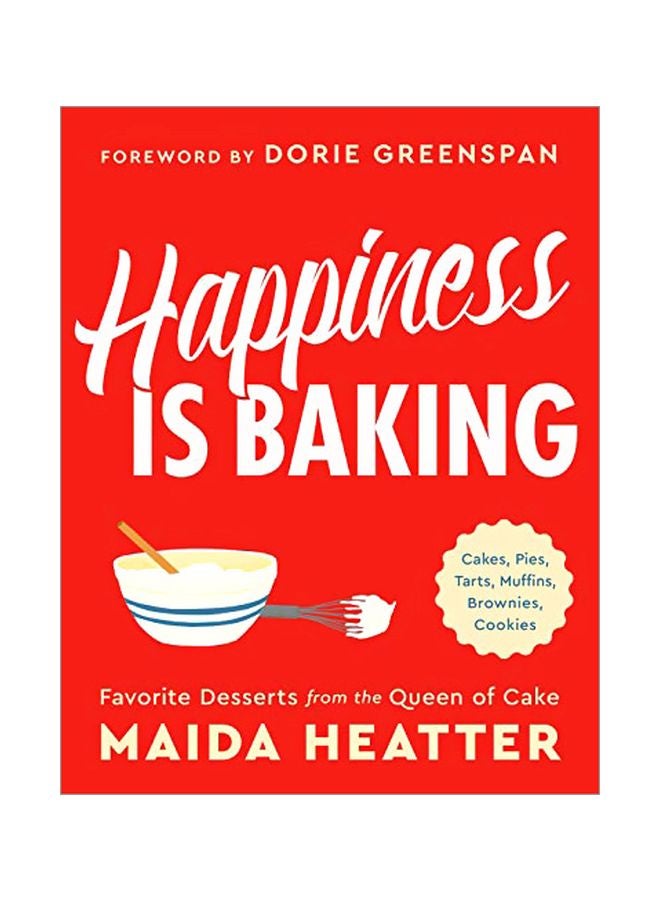 Happiness Is Baking: Cakes, Pies, Tarts, Muffins, Brownies, Cookies: Favorite Desserts From The Queen Of Cake Hardcover English by Maida Heatter - 43571 