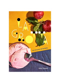 La Grotta: Ice Creams And Sorbets: A Cookbook hardcover english - 26-Mar-19