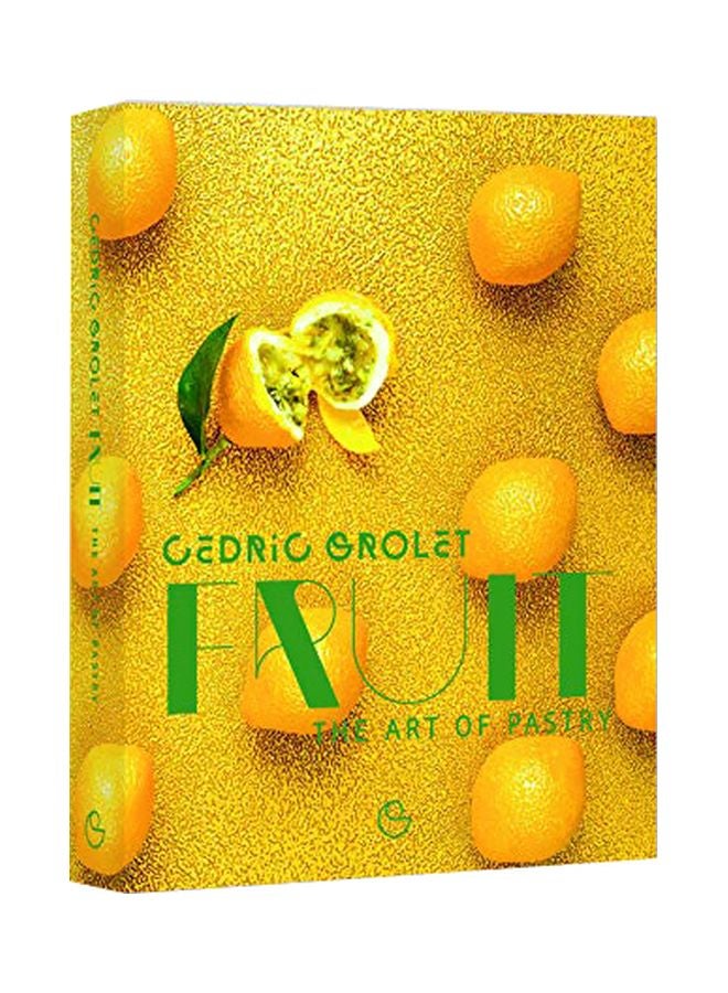 Fruit: The Art Of Pastry Hardcover English by Cedric Grolet - 43543 