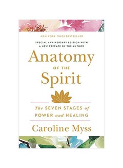 Anatomy Of The Spirit: The Seven Stages Of Power And Healing Paperback English by C. Myss - 35674