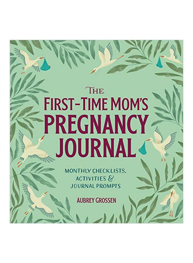 The First-Time Mom's Pregnancy Journal: Monthly Checklists, Activities, And Journal Prompts Paperback English by Aubrey Grossen - 43662