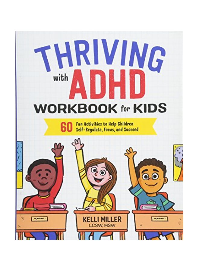 Thriving with ADHD Workbook For Kids: 60 Fun Activities To Help Children Self-Regulate, Focus, And Succeed Paperback English by Kelli Miller - 43277