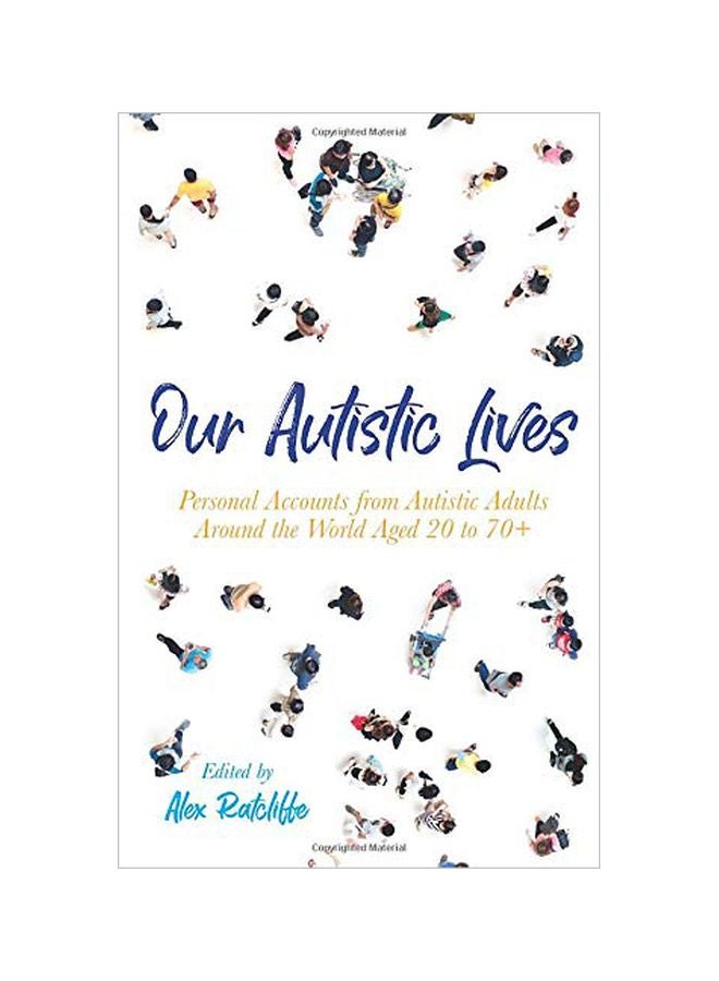Our Autistic Lives: Personal Accounts From Autistic Adults Around The World Aged 20 to 70+ Paperback English by Alex Ratcliffe - 43851 