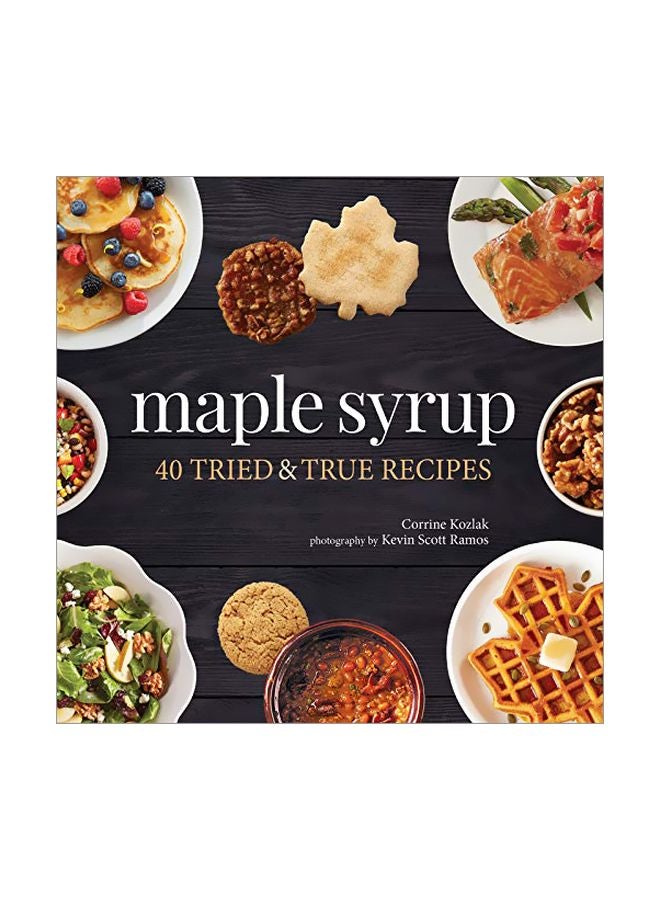 Maple Syrup: 40 Tried And True Recipes paperback english - 27-Feb-20