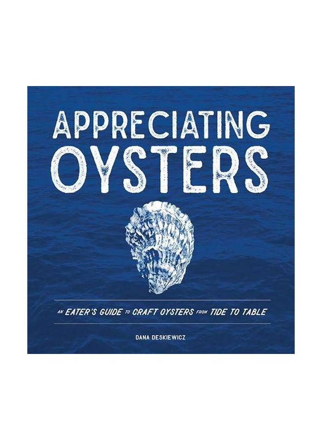 Appreciating Oysters: An Eater's Guide To Craft Oysters From Tide To Table hardcover english - 13-Mar-18 