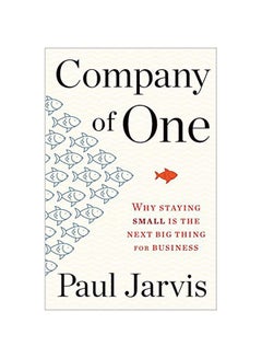 Company Of One: Why Staying Small Is The Next Big Thing For Business Paperback English by Paul Jarvis - 43891
