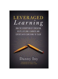 Leveraged Learning: How The Disruption Of Education Helps Lifelong Learners, And Experts With Something To Teach hardcover english - 18-Oct-18 
