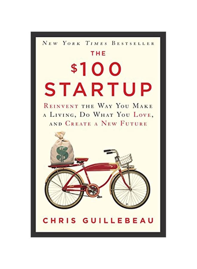 The $100 Startup: Reinvent The Way You Make A Living, Do What You Love, And Create A New Future Hardcover English by Chris Guillebeau - 41068