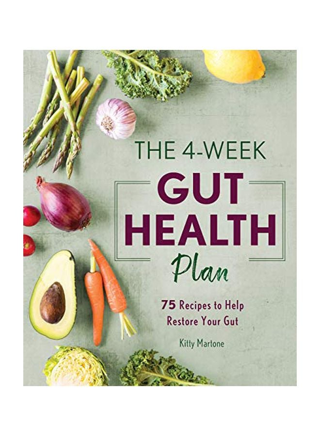 The 4-Week Gut Health Plan: 75 Recipes To Help Restore Your Gut Paperback English by Kitty Martone - 43676 