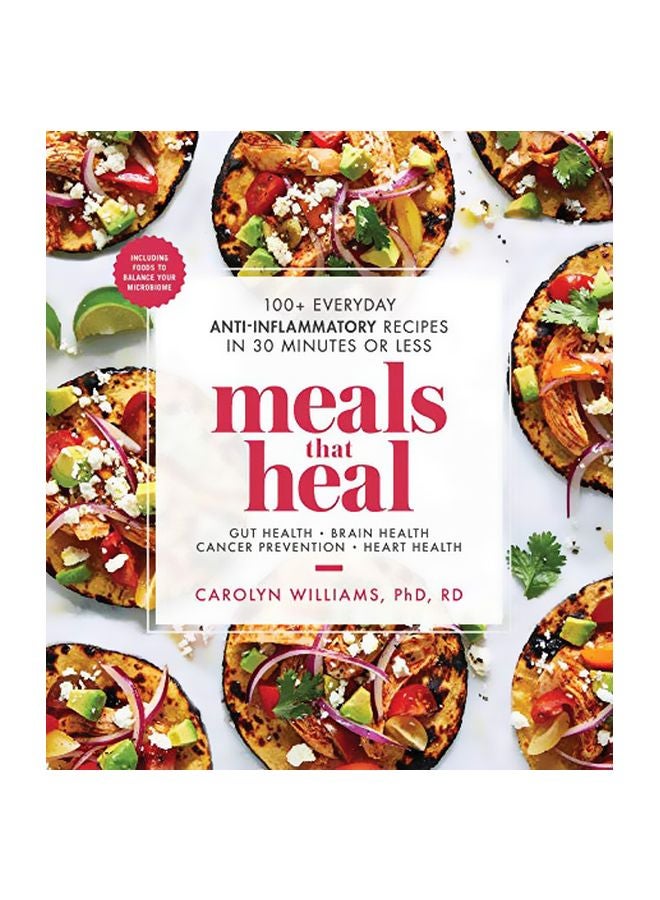 100+ Everyday Anti-inflammatory Recipes In 30 Minutes Or Less : Meals That Heal Paperback English by Carolyn Williams - 43657 