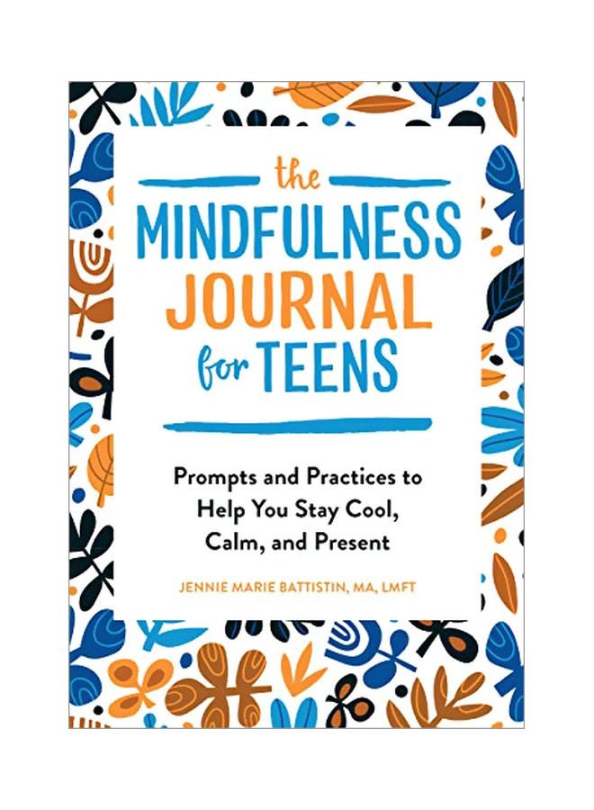 The Mindfulness Journal For Teens : Prompts And Practices To Help You Stay Cool, Calm, And Present Paperback English by Ma Jennie Marie Battistin - 10 December 2019 