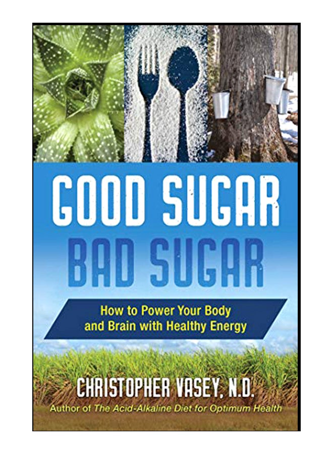 Good Sugar, Bad Sugar: How To Power Your Body And Brain With Healthy Energy paperback english - 06-Feb-20 