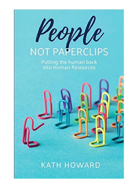 People Not Paperclips: Putting the human back into Human Resources Paperback English by Howard Kath - 43881
