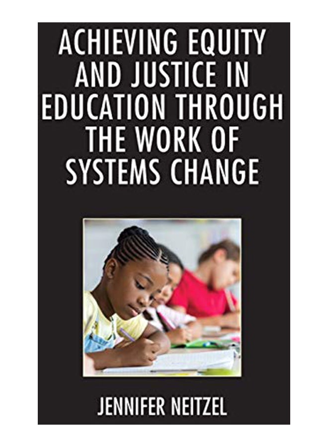Achieving Equity and Justice in Education Through the Work of Systems Change hardcover english - 31-Jan-20 