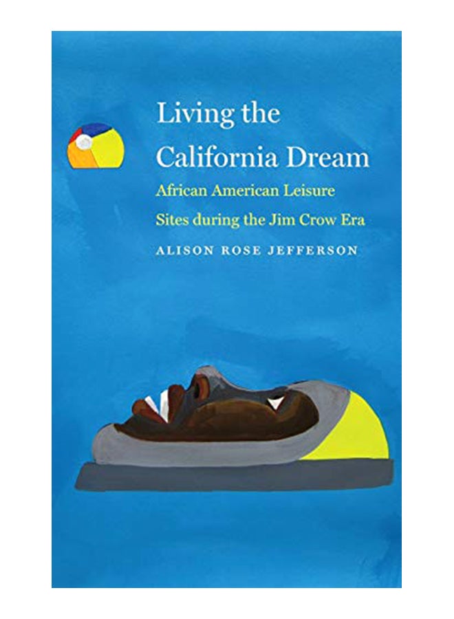 Living The California Dream: African American Leisure Sites During The Jim Crow Era hardcover english - 01-Jan-20