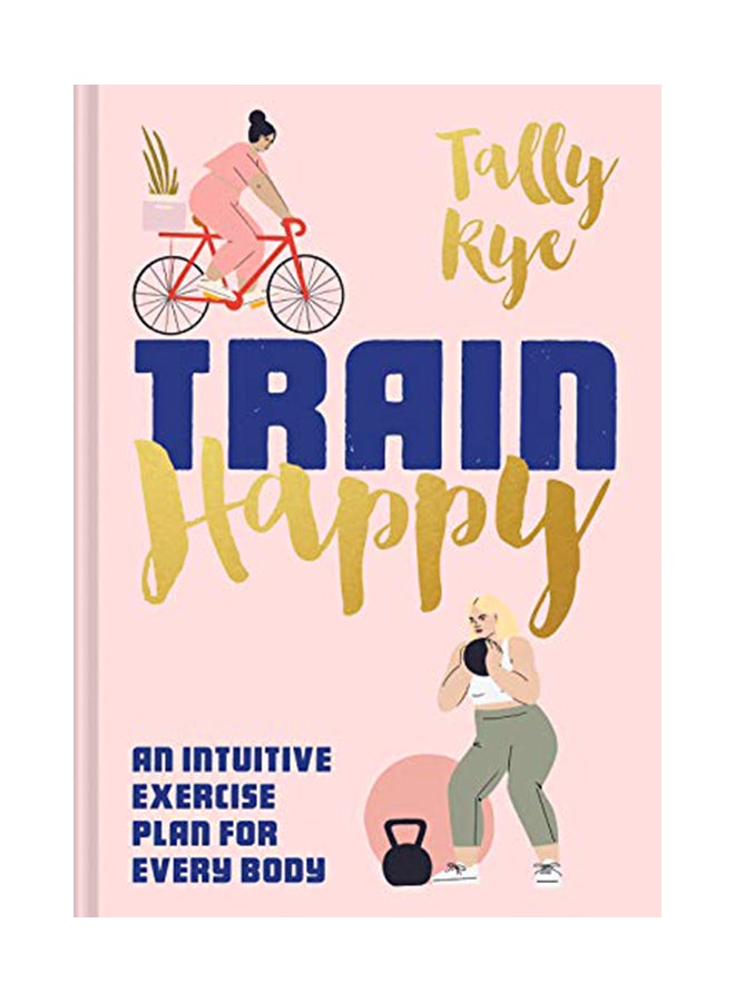 Train Happy: An Intuitive Exercise Plan For Every Body Hardcover English by TALLY RYE - 04-Feb-20 