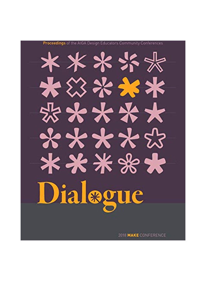 Dialogue: Proceedings Of The Aiga Design Educators Community Conferences: Make Paperback English by Aiga Design Educators Community - 28-Feb-20 