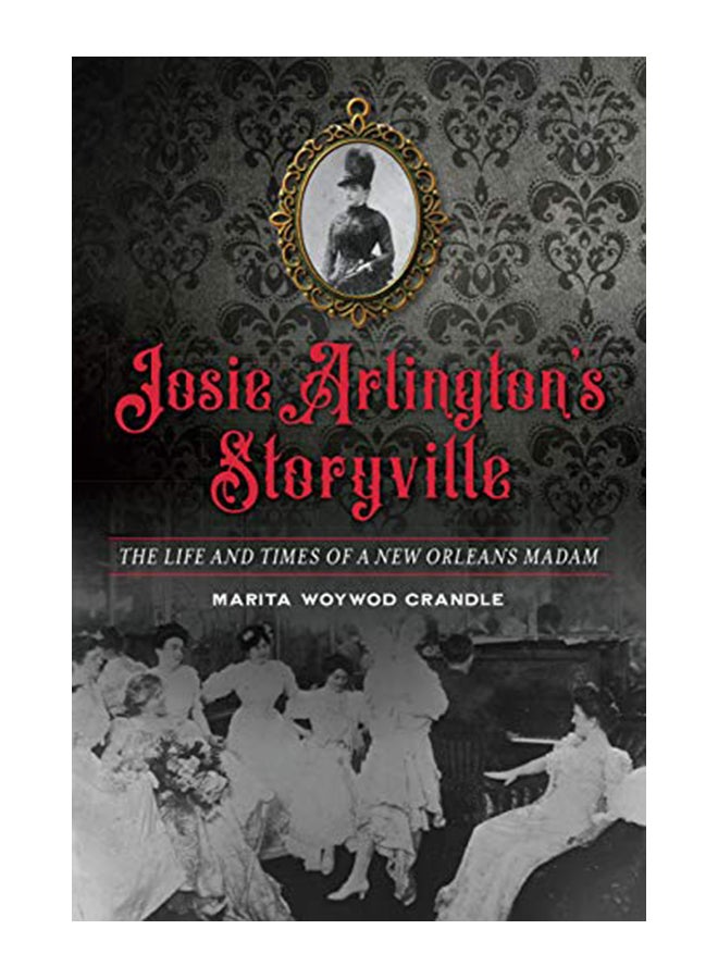 Josie Arlington's Storyville: The Life and Times of a New Orleans Madam paperback english - 3-Feb-20 