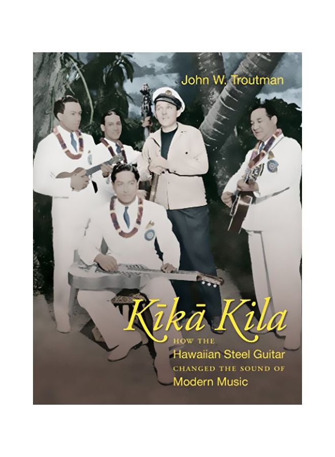 Kika Kila : How The Hawaiian Steel Guitar Changed The Sound Of Modern Music paperback english - 28-Feb-20