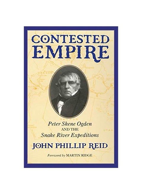Contested Empire: Peter Skene Ogden And The Snake River Expeditions paperback english - 21-Jan-20