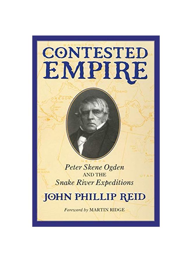 Contested Empire: Peter Skene Ogden And The Snake River Expeditions paperback english - 21-Jan-20