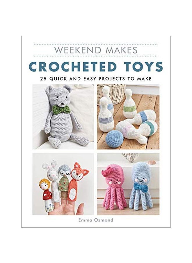 Weekend Makes: Crocheted Toys: 25 Quick And Easy Projects To Make Paperback English by Emma Osmond - 43837