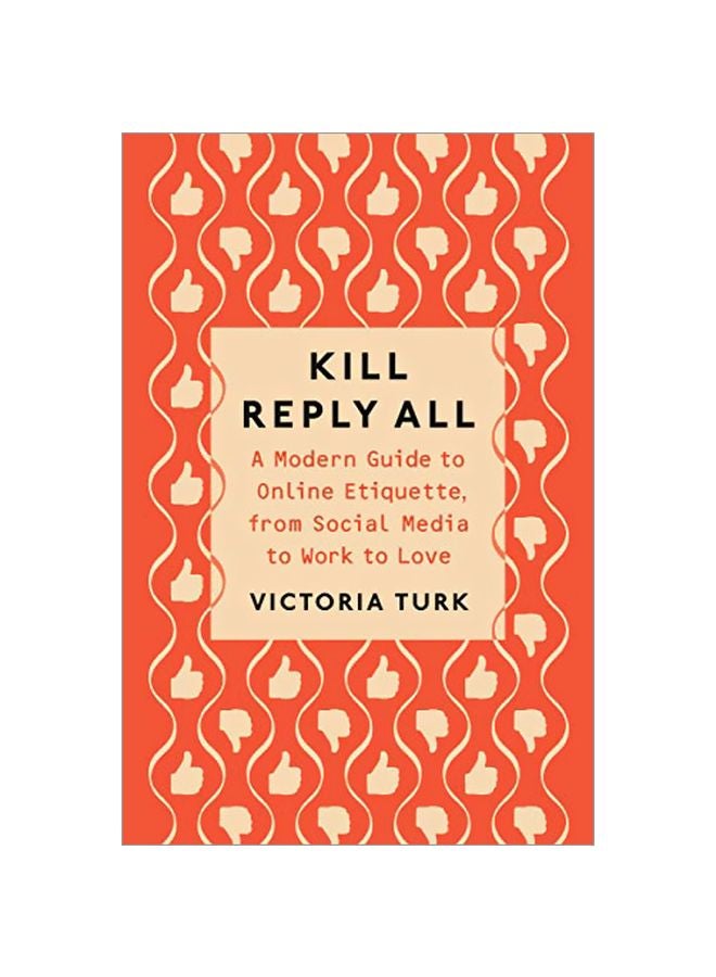 Kill Reply All: A Modern Guide To Online Etiquette, From Social Media To Work To Love Paperback English by Victoria Turk - 43837