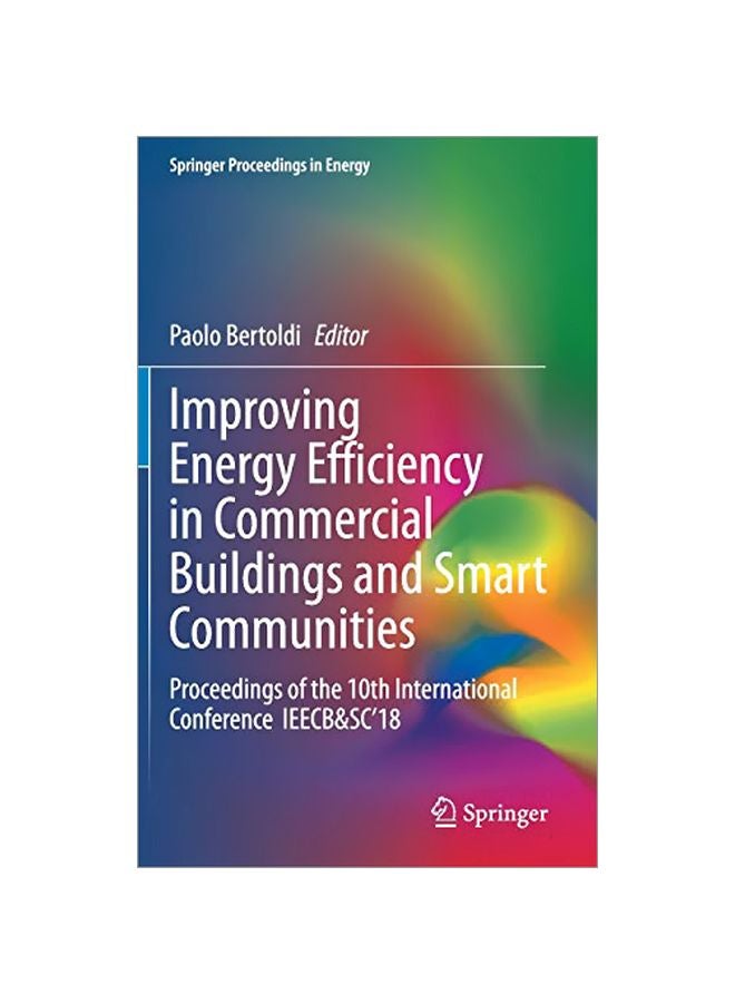 Improving Energy Efficiency In Commercial Buildings And Smart Communities: Proceedings Of The 10th International Conference IEECB&SC'18 Hardcover English by Bertoldi, Paolo - 15-Jan-20 