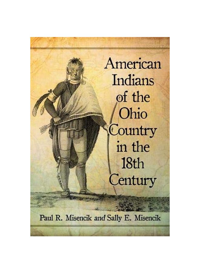 American Indians Of The Ohio Country In The 18th Century Paperback English by Paul R. Misencik - 04-Mar-20 