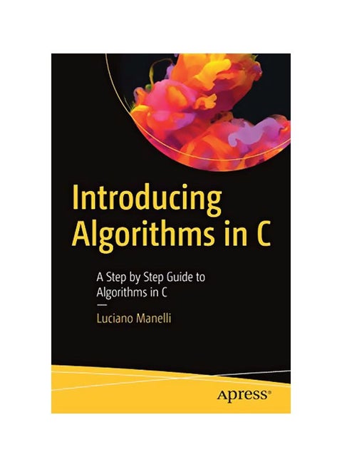 Introducing Algorithms In C: A Step By Step Guide To Algorithms In C Paperback English by Luciano Manelli - 43869