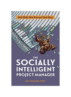 The Socially Intelligent Project Manager: Soft Skills That Prevent Hard Days Paperback English by Kim Wasson - 43879