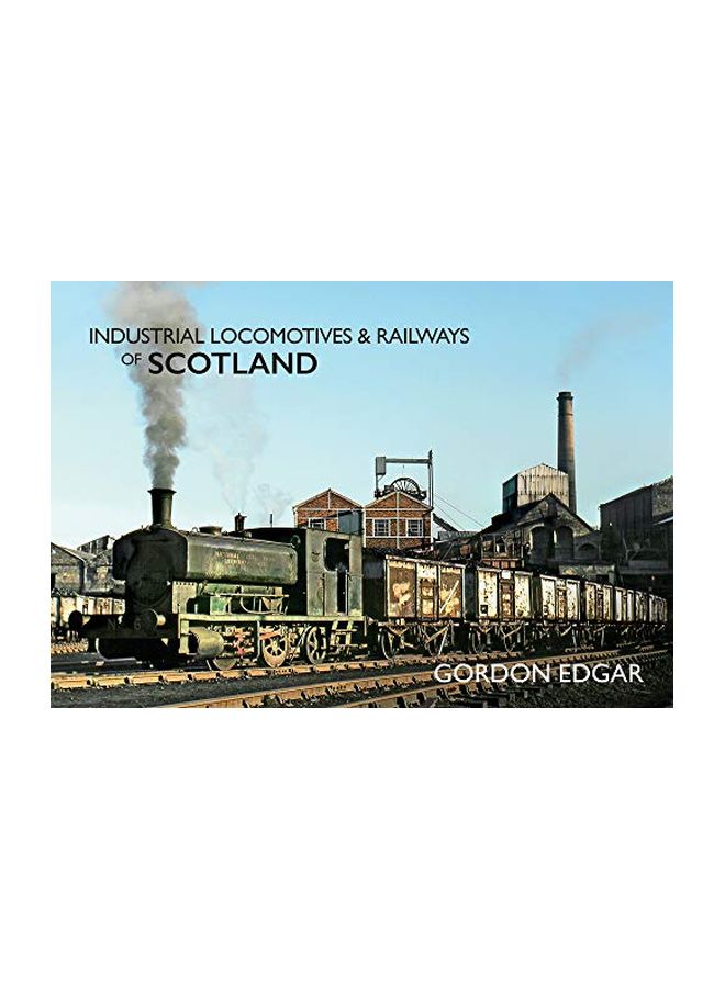 Industrial Locomotives And Railways Of Scotland Paperback English by Gordon Edgar - 43831 