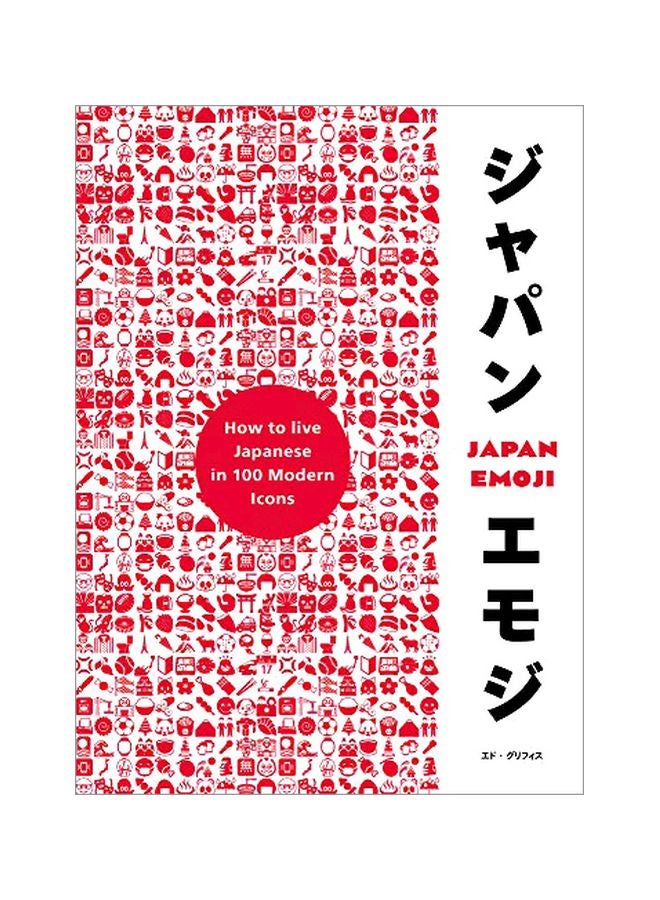 Japan Emoji: How To Live Japanese In 100 Modern Icons Hardcover English by Ed Griffiths - 43891 